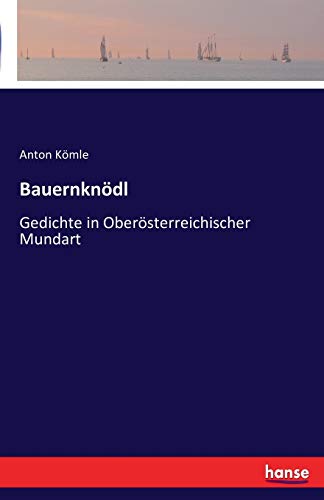 Bauernknödl: Gedichte in Oberösterreichischer Mundart (German Edition)
