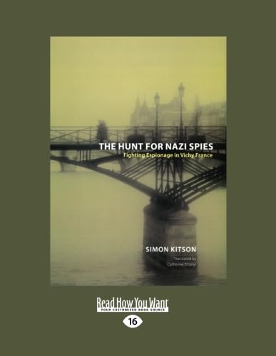The Hunt for Nazi Spies: Fighting Espionage in Vichy France