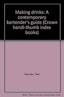 Making drinks: A contemporary bartender's guide (Crown handi-thumb index books) 0517527936 Book Cover