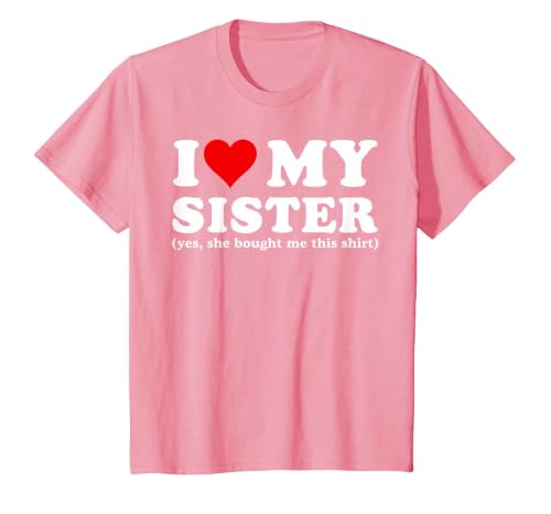 I Love My Sister Yes She Bought Me This T-Shirt, Youth, Pink, 4T