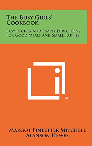 The Busy Girls' Cookbook: Easy Recipes and Simple Directions for Good Meals and Small Parties