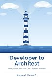 Developer to Architect: Think, Design, and Lead Like a Software Architect