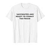 vaccinated and ready to commit tax fraud T-Shirt