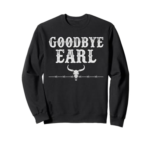 Goodbye Earl Funny Sprüche Damen Country Western Concert Sweatshirt