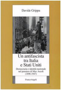 Un antifascista tra Italia e Stati Uniti. Democrazia e identità nazionale nel pensiero di Max Ascoli (1898-1947)
