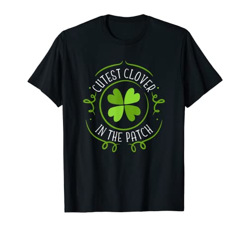 Cutest Clover In The Patch Saint Patricio. Camiseta