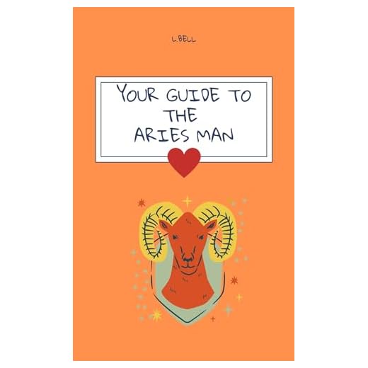 Your Guide to the Aries Man (Your Guide to the Zodiac Signs)