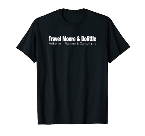 TRAVEL MOORE & DOLITTLE Funny Retirement Traveler's Tee Gift
