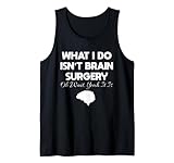 Was ich mache, ist keine Hirnchirurgie | Lustiger Tank Top