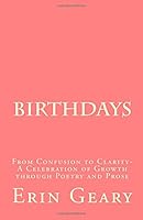 Birthdays: From Confusion to Clarity- A Celebration of Growth through Poetry and Prose 1500681733 Book Cover