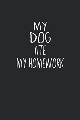 My DOG Ate My Homework: Dog Journal 6x9 Inch Softcover Blank Lined Notebook With 120 Writable Pages
