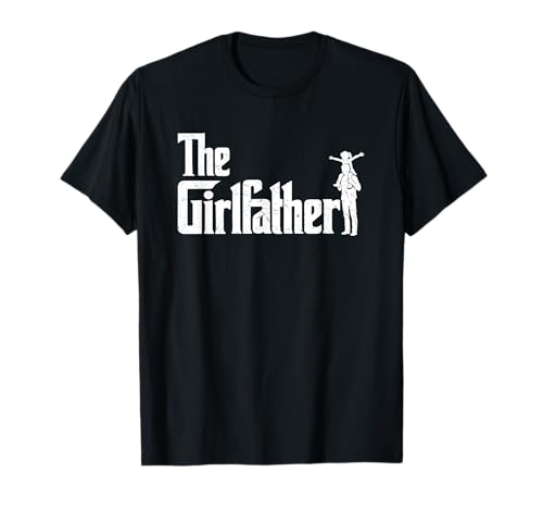 Dad of A Girl The Girlfather Funny Dad of Girls Father's Day T-Shirt