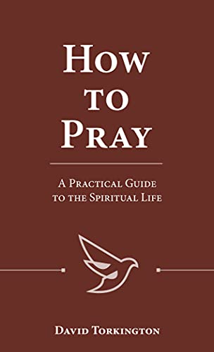 How to Pray: A Practical Guide to the Spiritual Life