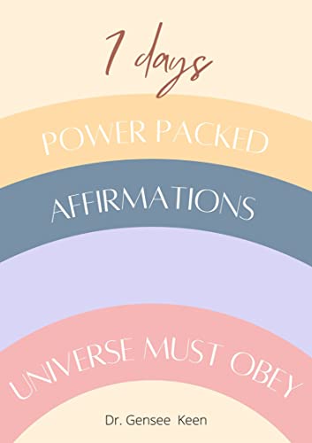 7 days power packed affirmations : the universe must obey: proven to boost your mental health and overall confidence to compel the universe to work for you! (English Edition)
