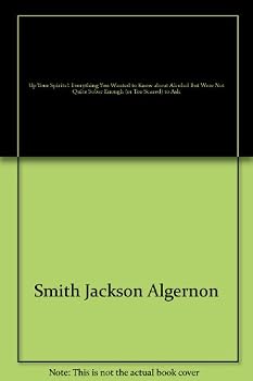 Paperback Up Your Spirits!: Everything You Wanted to Know about Alcohol But Were Not Quite Sober Enough (or Too Scared) to Ask Book