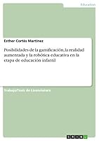 Posibilidades de la gamificaci�n, la realidad aumentada y la rob�tica educativa en la etapa de educaci�n infantil 3668384398 Book Cover