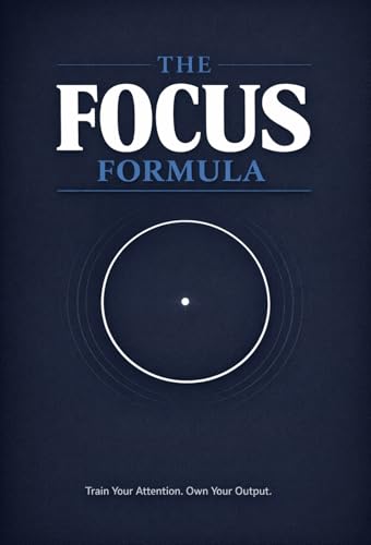  The Focus Formula: Train Your Attention, Eliminate Distraction, and Produce Your Best Work Every Single Day (English Edition)