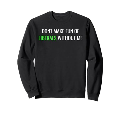 Don�ft Make Fun of Liberals Without Me Funny Political Tee �g���[�i�[