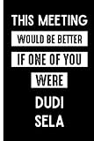  This Meeting Would Be Better If One Of You Were Dudi Sela: Perfect Lined Journal for Dudi Sela Fans/Lovers , 110 Pages