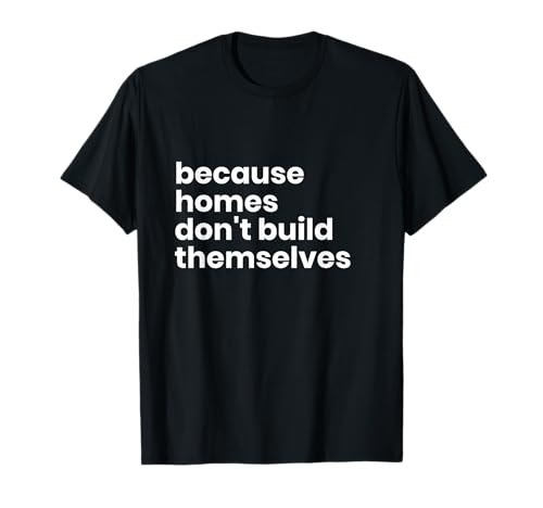 Home Builder Construction Worker Project Manager Gift T-Shirt