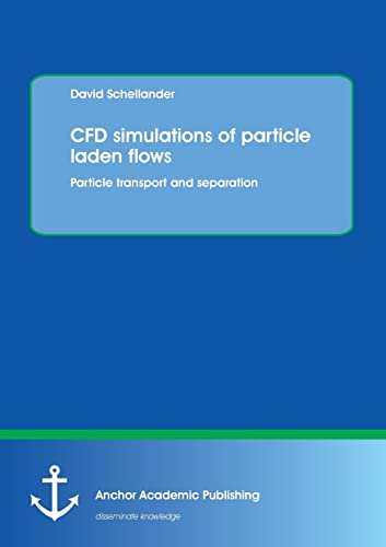 CFD simulations of particle laden flows Particle transport and separation - David Schellander Kartoniert (TB)