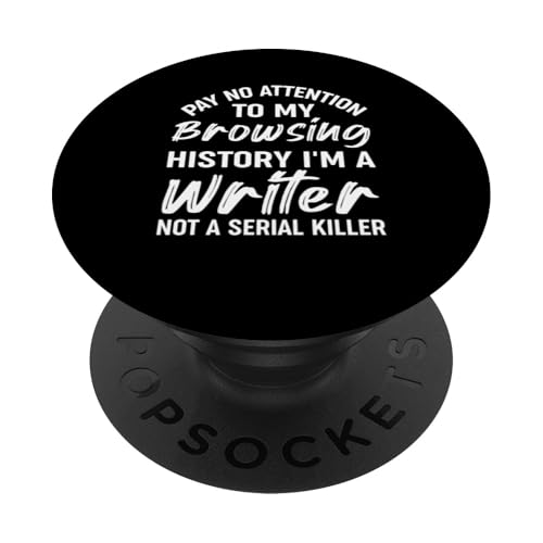 Pay No Attention to My Browsing History I'm A Writer Not A PopSockets Adhesive PopGrip