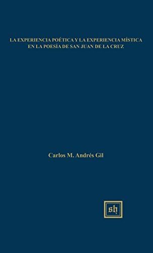 La Experiencia Poetica y La Experiencia Mistica En La Poesia de San Juan de La Cruz (Scripta Humanistica) by Carlos M Andres Gil (2004-08-30)