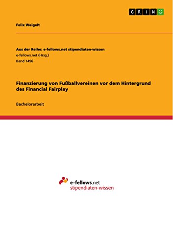 Finanzierung von Fußballvereinen vor dem Hintergrund des Financial Fairplay (German Edition)