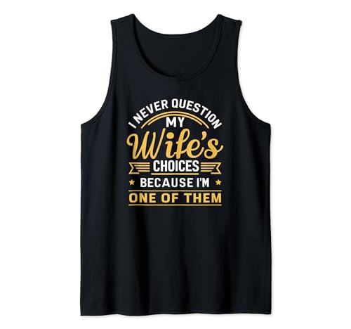 Divertido marido con el texto «I Never Question My Wife's Choices» Camiseta sin Mangas