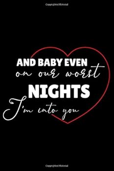 And Baby Even on Our Worst I'm into You : Inspirational Notebook / Lined Journal