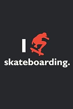 Funny Skateboarding Fan Notebook University Graduation Gift / I Love Skateboarding : Lined Notebook / Journal Gift, 100 Pages, 6x9, Soft Cover, Matte Finish / Skateboarding Lovers