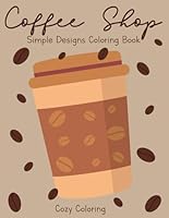 Coffee Shop Coloring Book: Simple and Easy Designs For Both Adults and Kids (Large Print Coloring Book): Cozy Coloring 1957243139 Book Cover