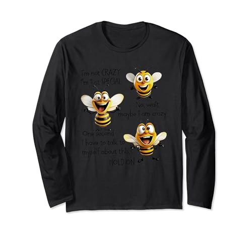 Bees I’m Not Crazy I’m Just Special No Wait Maybe I Am Crazy Long Sleeve T-Shirt