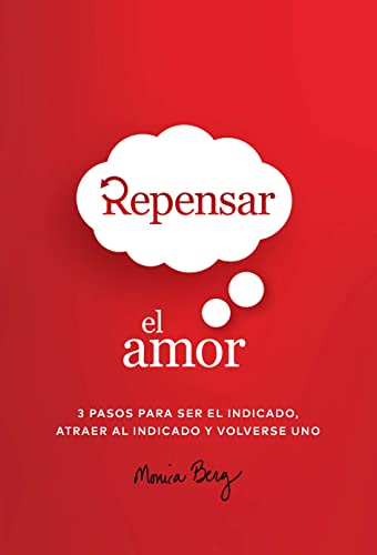 REPENSAR EL AMOR: 3 PASOS PARA SER EL INDICADO, ATRAER AL INDICADO Y VOLVERSE UNO (Spanish Edition)
