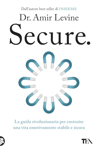 Secure. La guida rivoluzionaria per costruire una vita emotivamente stabile e sicura