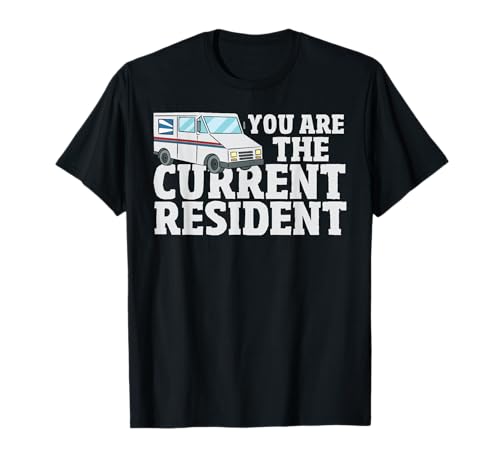 Postal Worker Funny Mailman You are The Current Resident T-Shirt