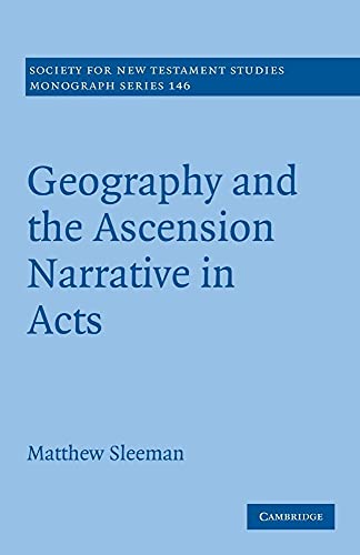 Geography and the Ascension Narrative in Acts (Society for New Testament Studies Monograph Series)