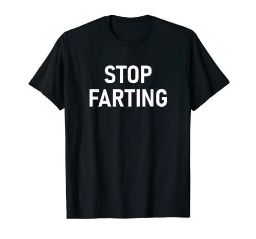 Stop Farting, Funny, Jokes, Sarcastic T-Shirt