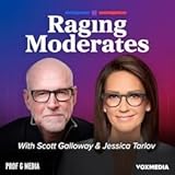 Raging Moderates with Scott Galloway and Jessica Tarlov