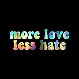 More Love Less Hate Decal Vinyl Sticker Auto Car Truck Wall Laptop | Holographic | 5.5' x 2'