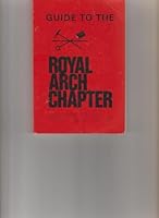 Guide to the Royal Arch Chapter: A Complete Monitor for Royal Arch Masonry with Full Instructions in the Degrees of Mark Master, Past master, Most Excellent Master and Royal Arch, According to the Tex B001FY7YPE Book Cover