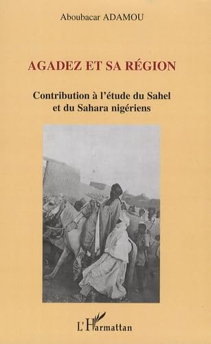 Agadez et sa région Étude Niger Sahel Sahara Géographie Afrique