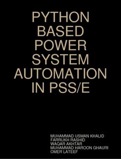 PYTHON BASED POWER SYSTEM AUTOMATION IN PSS/E: MUHAMMAD USMAN KHALID et ...