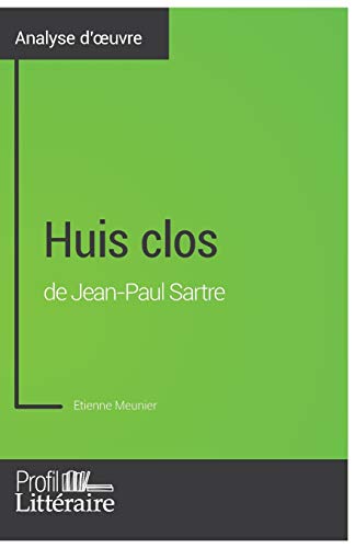 Huis clos de Jean-Paul Sartre (Analyse approfondie): Approfondissez votre lecture des romans classiques et modernes avec Profil-Litteraire.fr (French Edition)