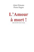 L'Amour à Mort !: Quatre Nouvelles d'Amour Et de Sang 1479219975 Book Cover