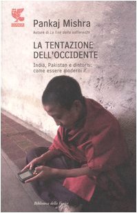 La tentazione dell'Occidente. India, Pakistan e dintorni: come essere moderni