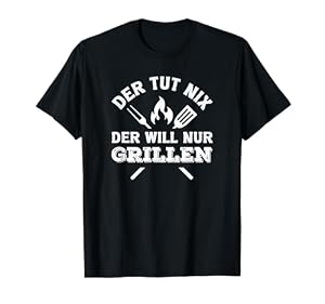 Der TUT Nix Der Will Nur Grillen Lustiger Grillmeister BBQ T-Shirt
