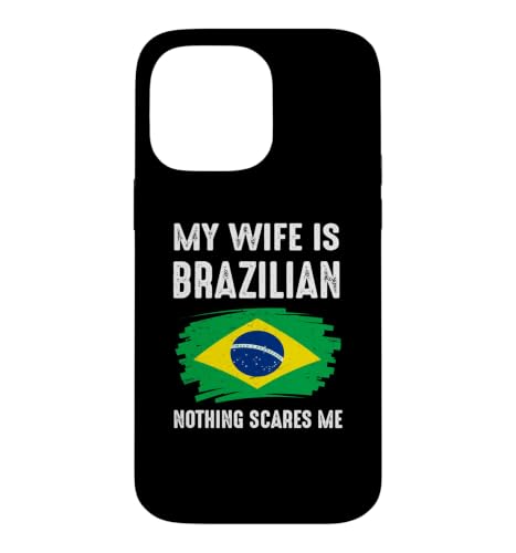 My Wife Is Brazilian Nothing Scare Me �u���W�� �v���C�h �t���b�O �X�}�z�P�[�X iPhone 14 Pro Max �p