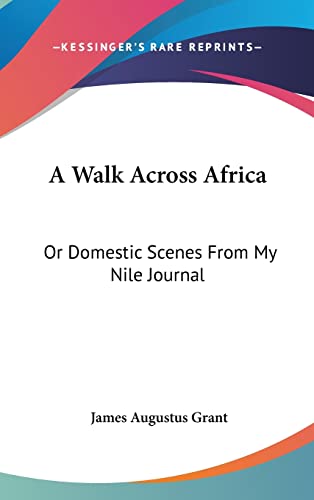 A Walk Across Africa: Or Domestic Scenes From My Nile Journal