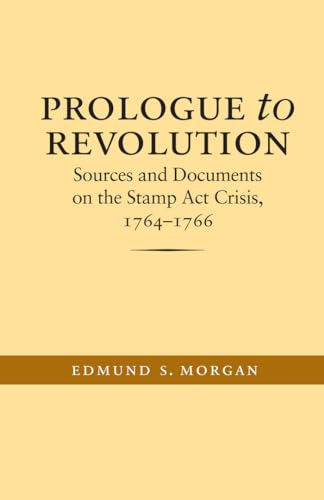 Prologue to Revolution: Sources and Documents on the Stamp Act Crisis, 1764-1766